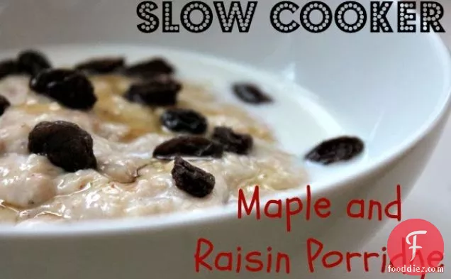 Slow Cooker Maple and Raisin Porridge