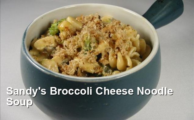 Sandy's Broccoli Cheese Noodle Soup - Soup Recipes