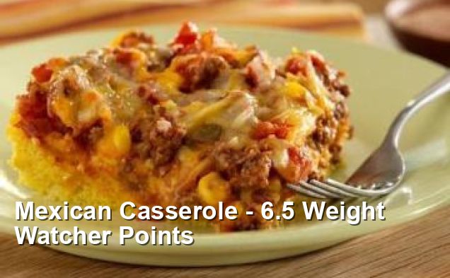 Mexican Casserole - 6.5 Weight Watcher Points - Mexican Recipes