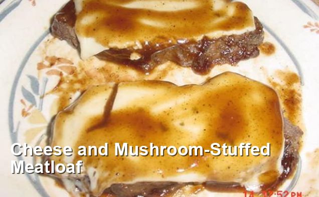 Cheese and Mushroom-Stuffed Meatloaf - Lunch Recipes