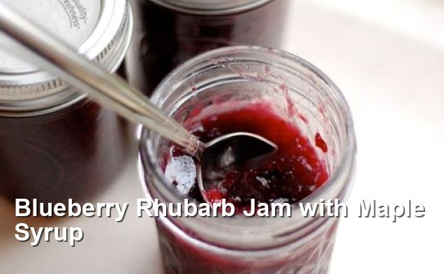 Blueberry Rhubarb Jam With Maple Syrup Gluten Free Recipes 3828