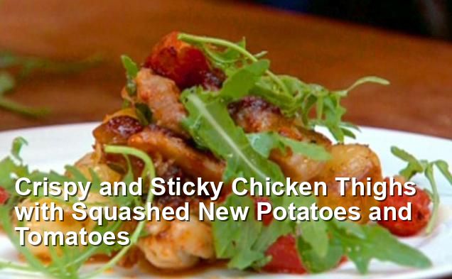 Crispy And Sticky Chicken Thighs With Squashed New Potatoes And Tomatoes Gluten Free Recipes